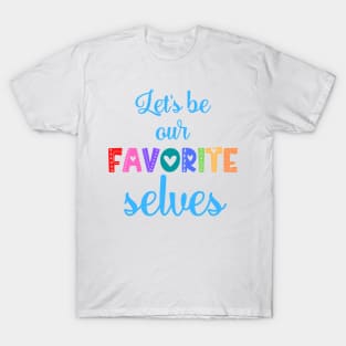 Let's Be Our Favorite Selves T-Shirt